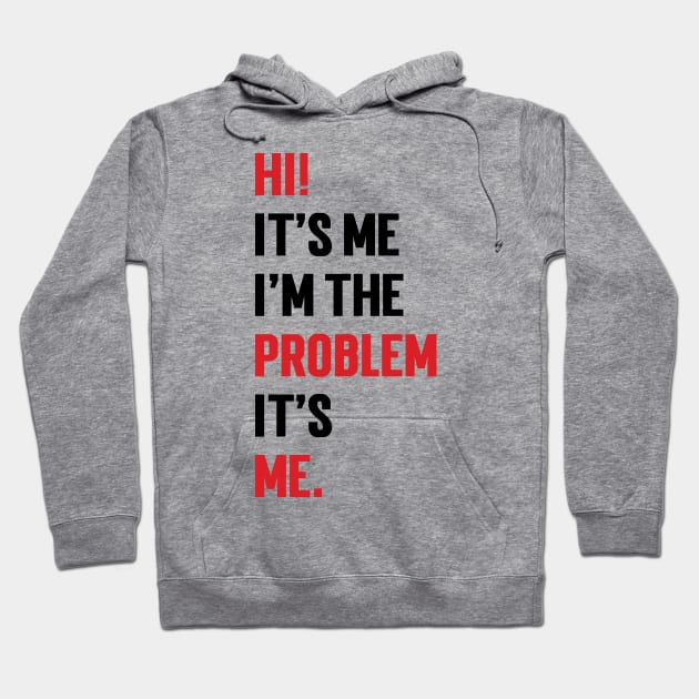 Hi! It’s Me I'm The Problem It’s Me v3 Hoodie by Emma